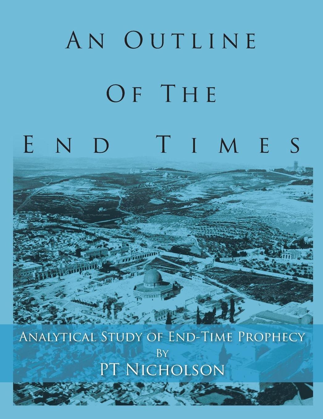 An Outline of the End Times: Analytical Study of End-Time Prophecy