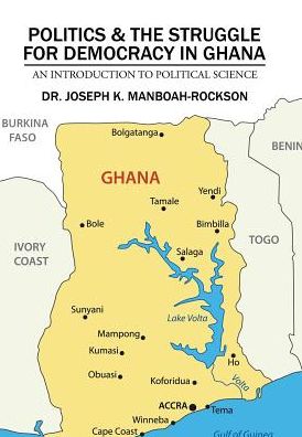 Politics & the Struggle for Democracy in Ghana: An Introduction to Political Science