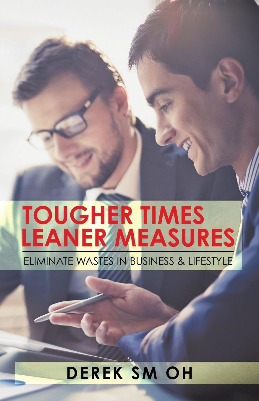Tougher Times Leaner Measures: Eliminate Wastes in Business & Lifestyle