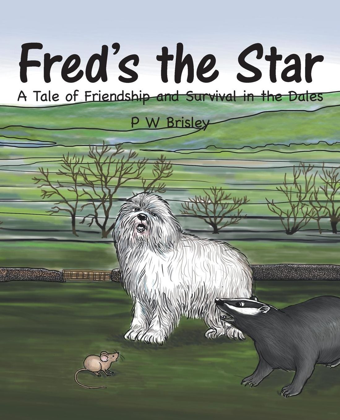 Fred's the Star: A Tale of Friendship and Survival in the Dales