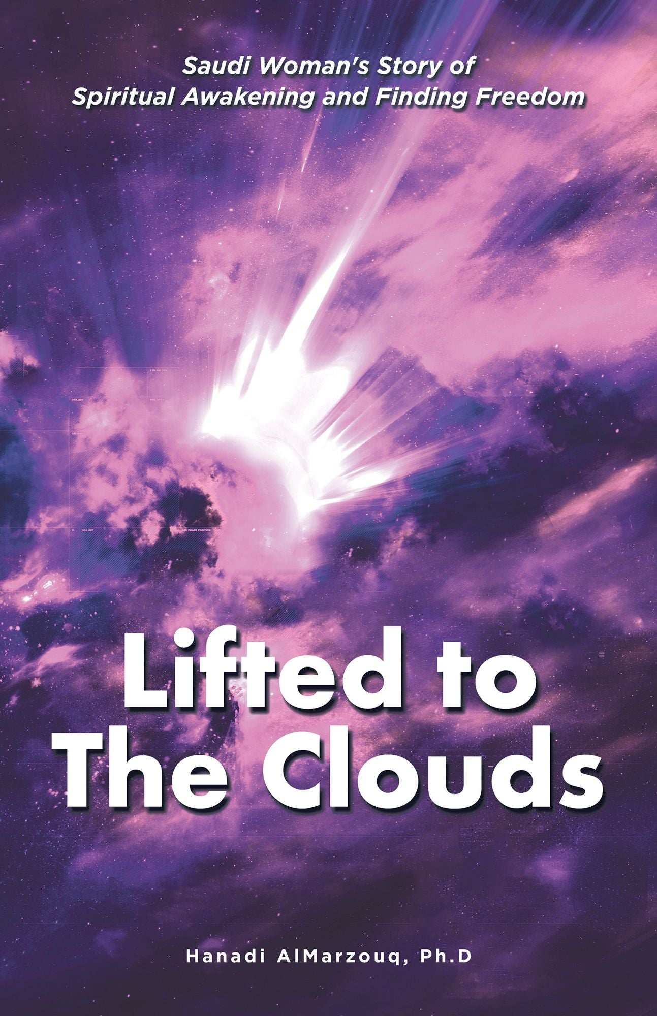 Lifted to the Clouds: Saudi Womans Story of Spiritual Awakening and Finding Freedom