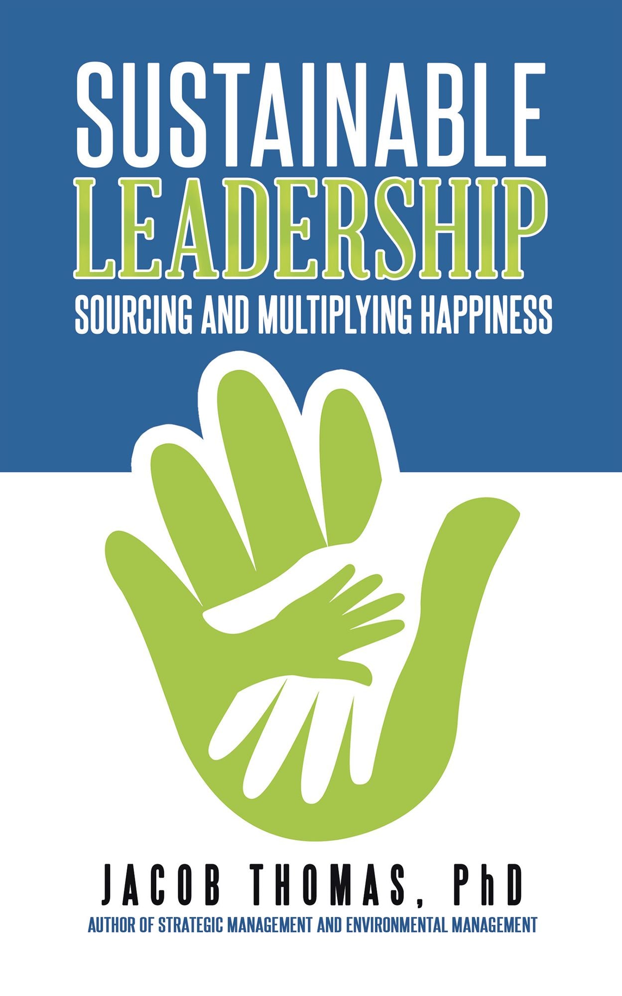 Sustainable Leadership: Sourcing and Multiplying Happiness