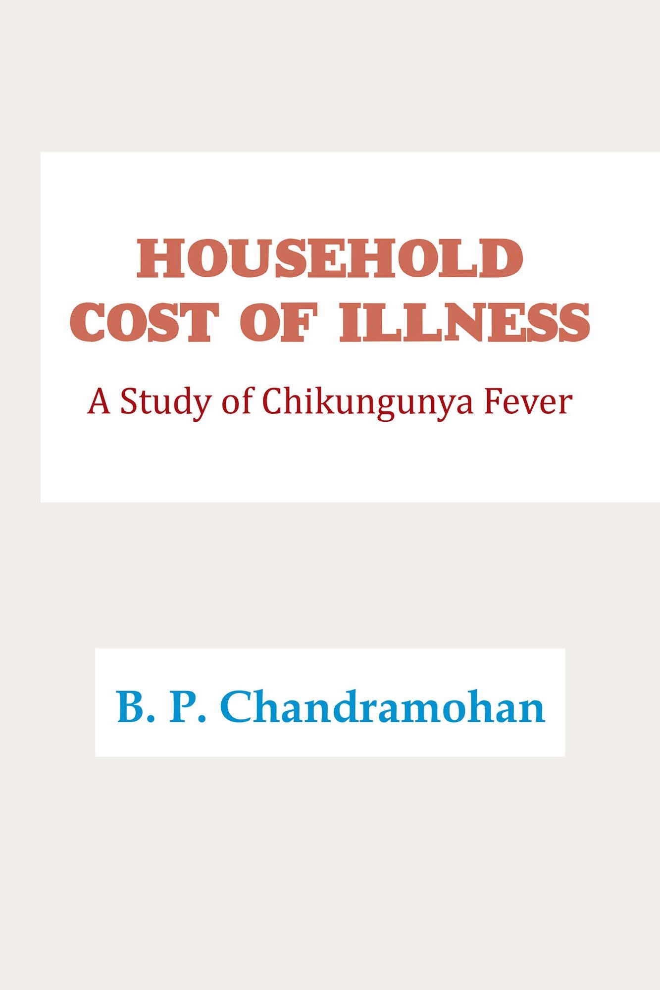 HOUSEHOLD COST of ILLNESS: A Study of Chikungunya Fever