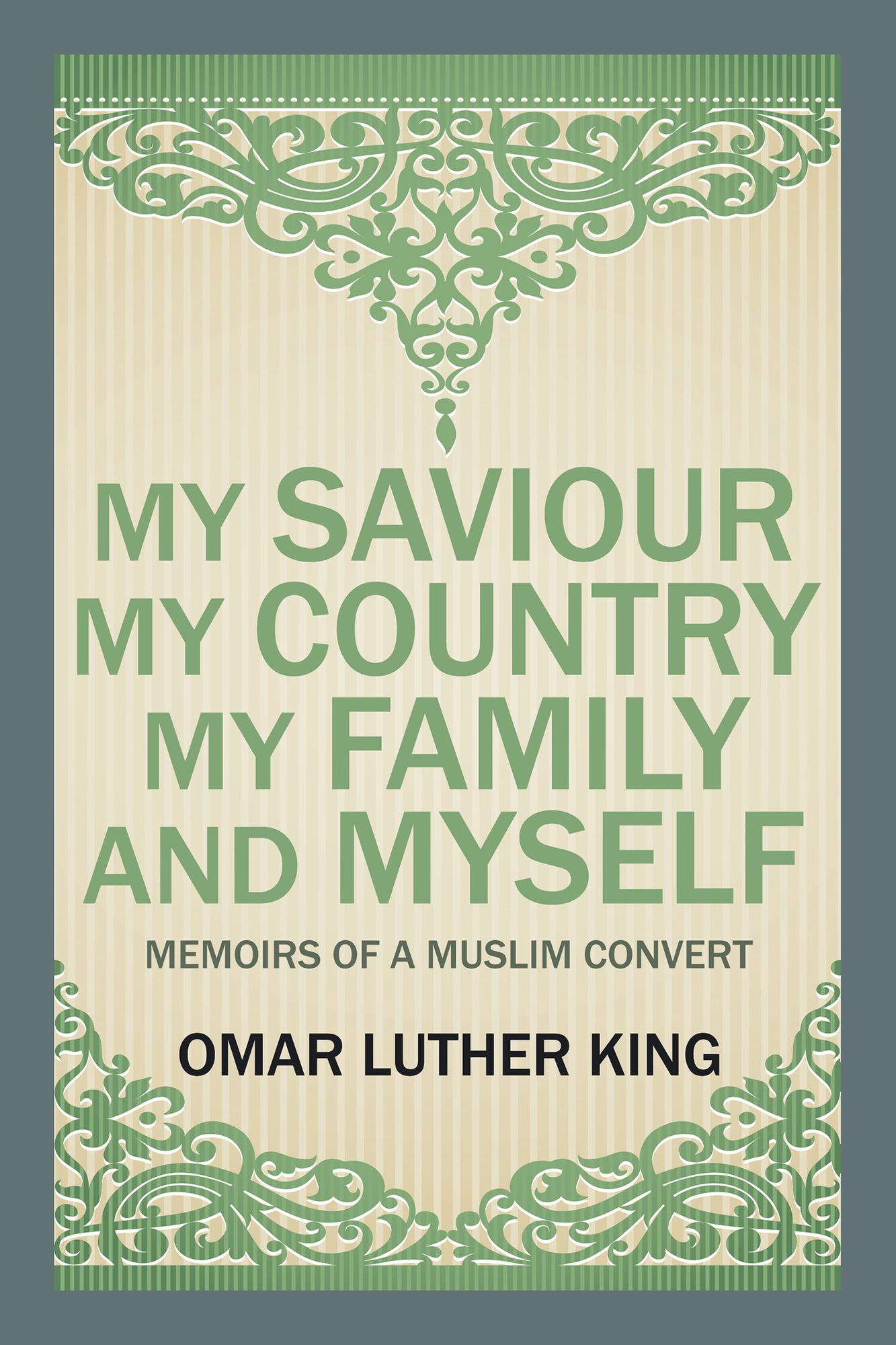 My Saviour My Country My Family and Myself: Memoirs of a Muslim Convert