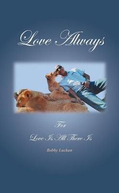 Love Always: For Love Is All There Is