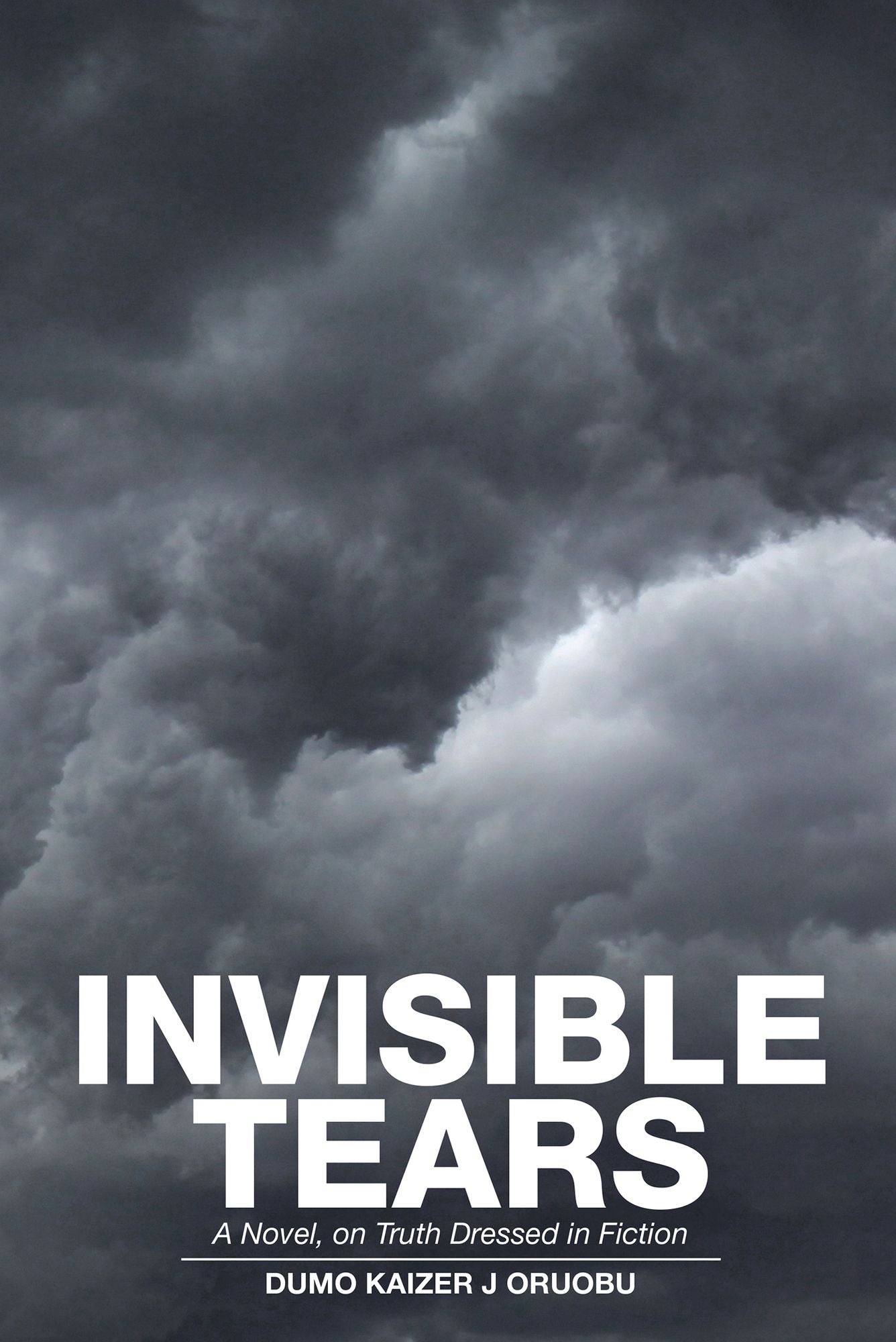 Invisible Tears: A Novel on Truth Dressed in Fiction