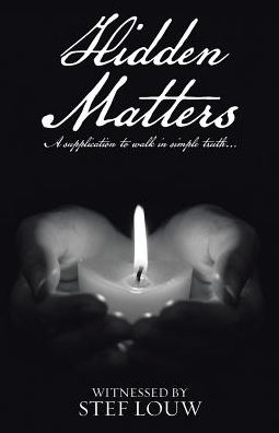 Hidden Matters: A supplication to walk in simple truth...
