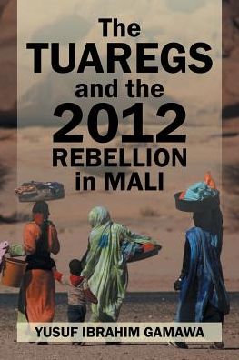 The Tuaregs and the 2012 Rebellion in Mali