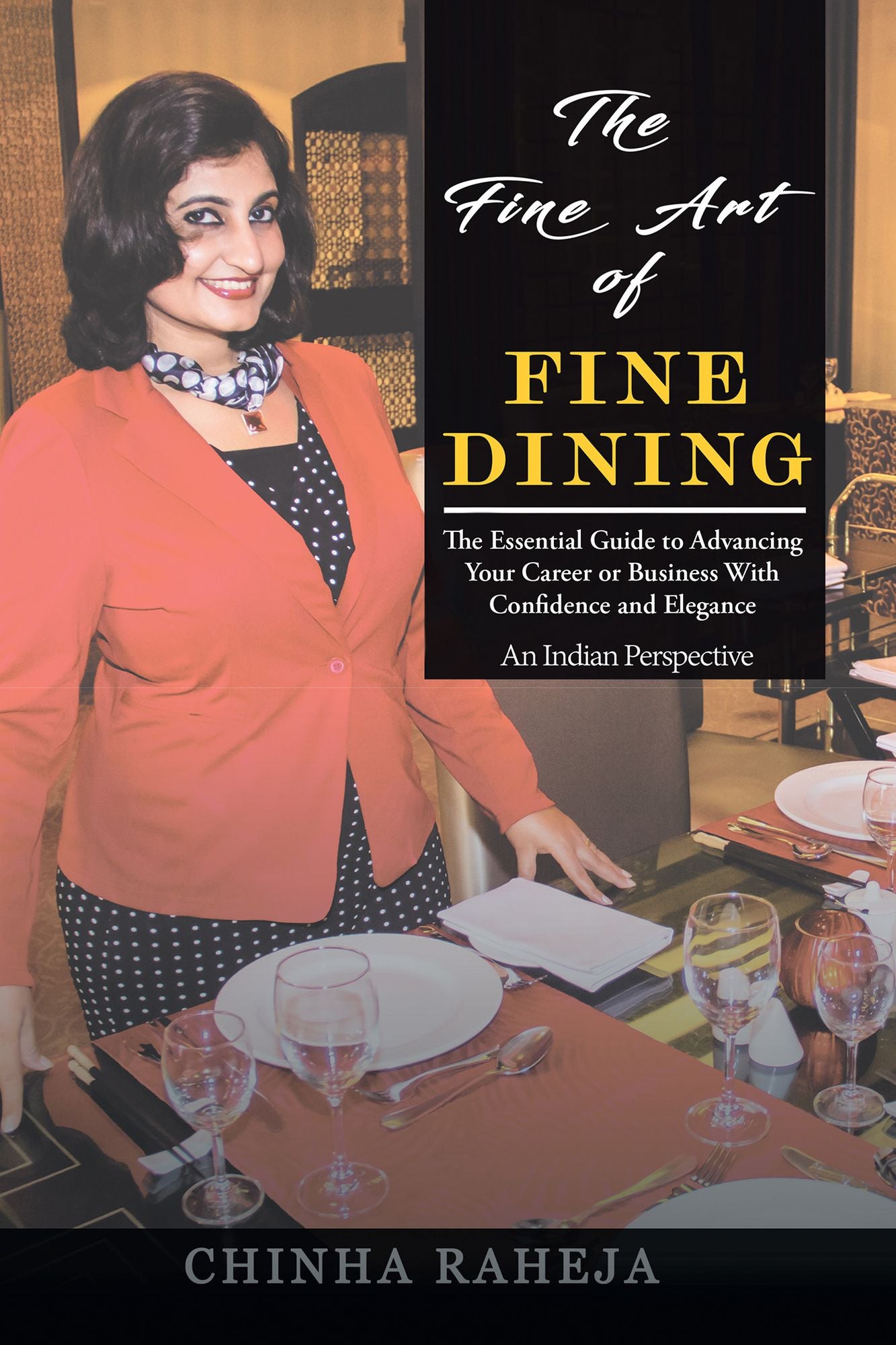The Fine Art of Fine Dining: The Essential Guide to Advancing Your Career or Business with Confidence and Elegance