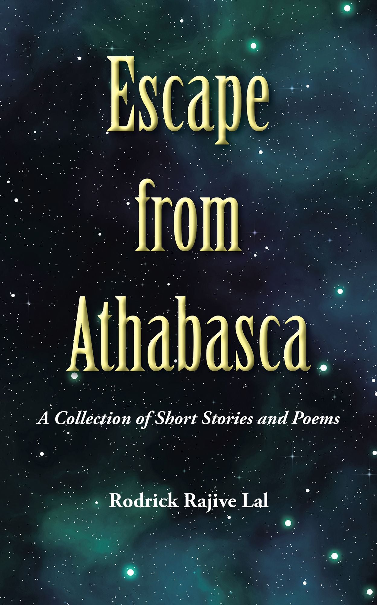 Escape from Athabasca: A Collection of Short Stories and Poems