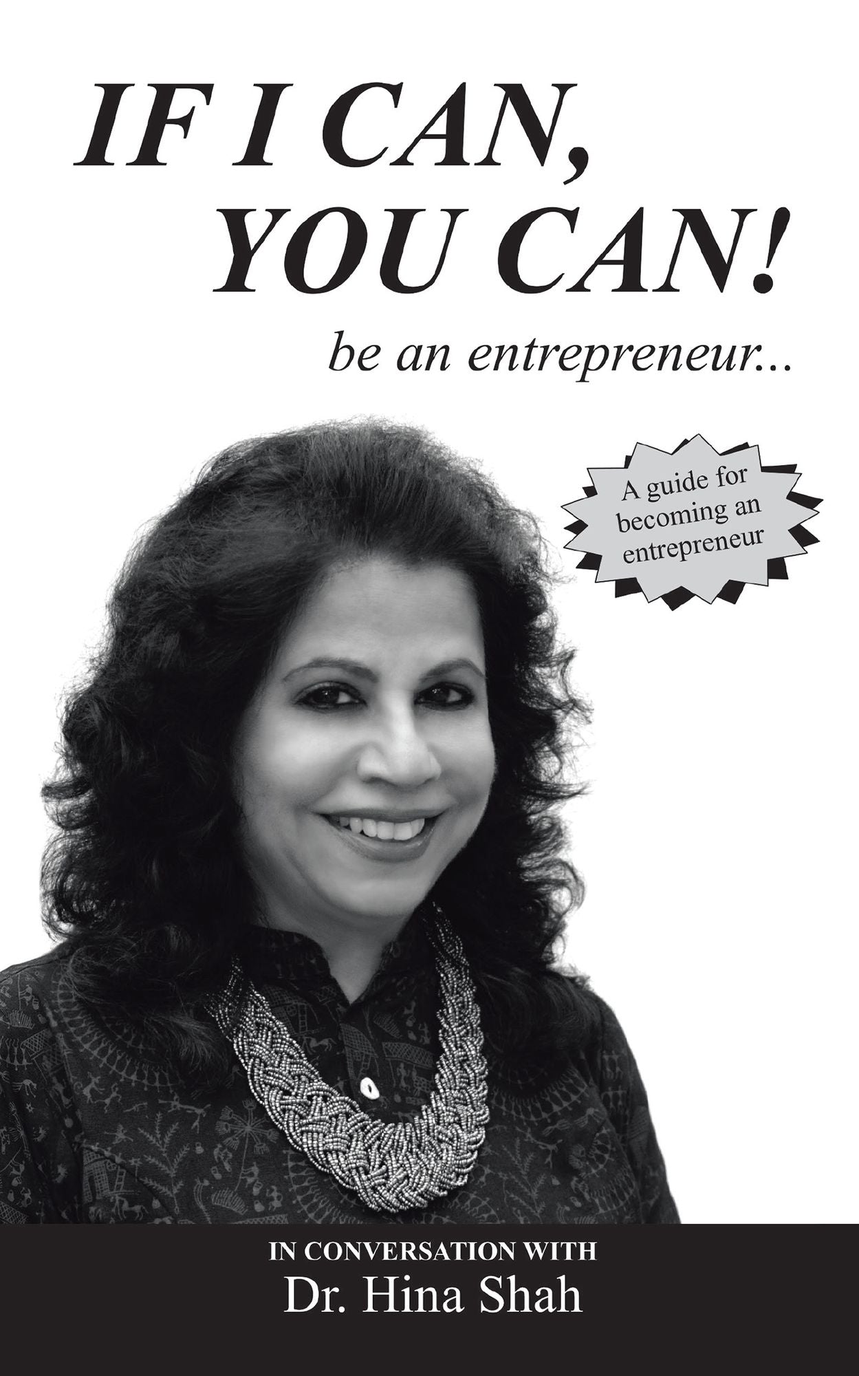 If I Can, You Can! Be an Entrepreneur . . .: A Guide for Becoming an Entrepreneur