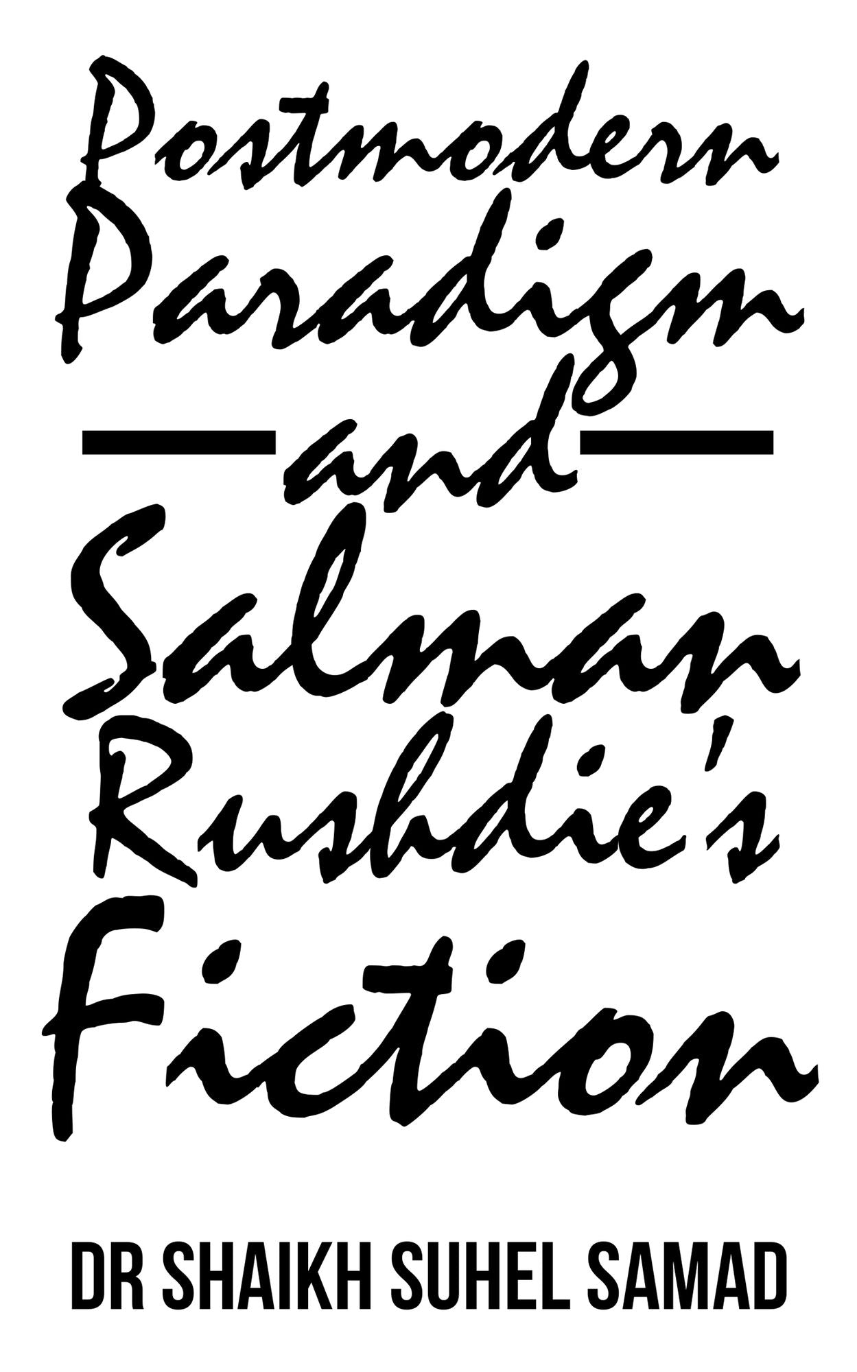 Postmodern Paradigm and Salman Rushdies Fiction