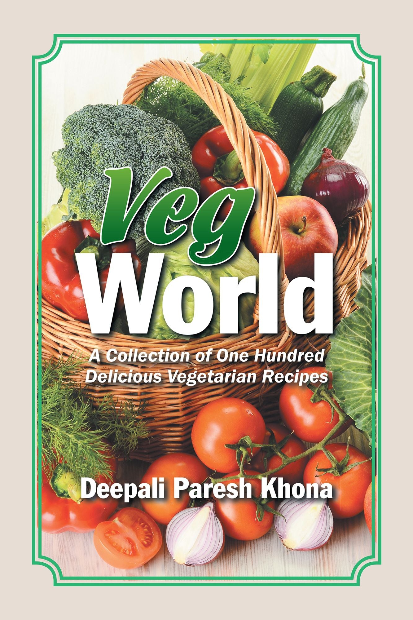 Veg World: A Collection of One Hundred Delicious Vegetarian Recipes