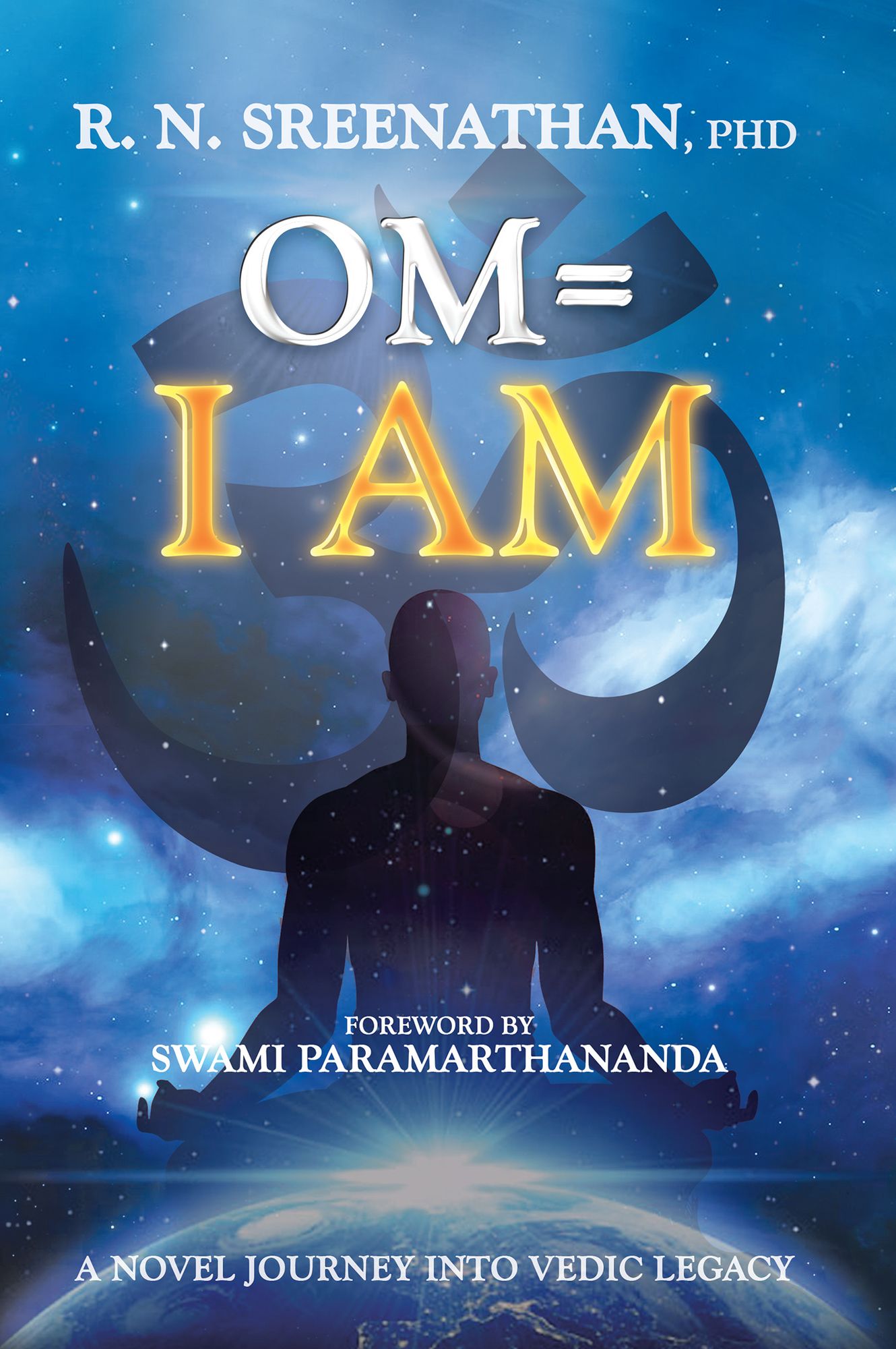 Om=I Am: A Novel Journey into Vedic Legacy