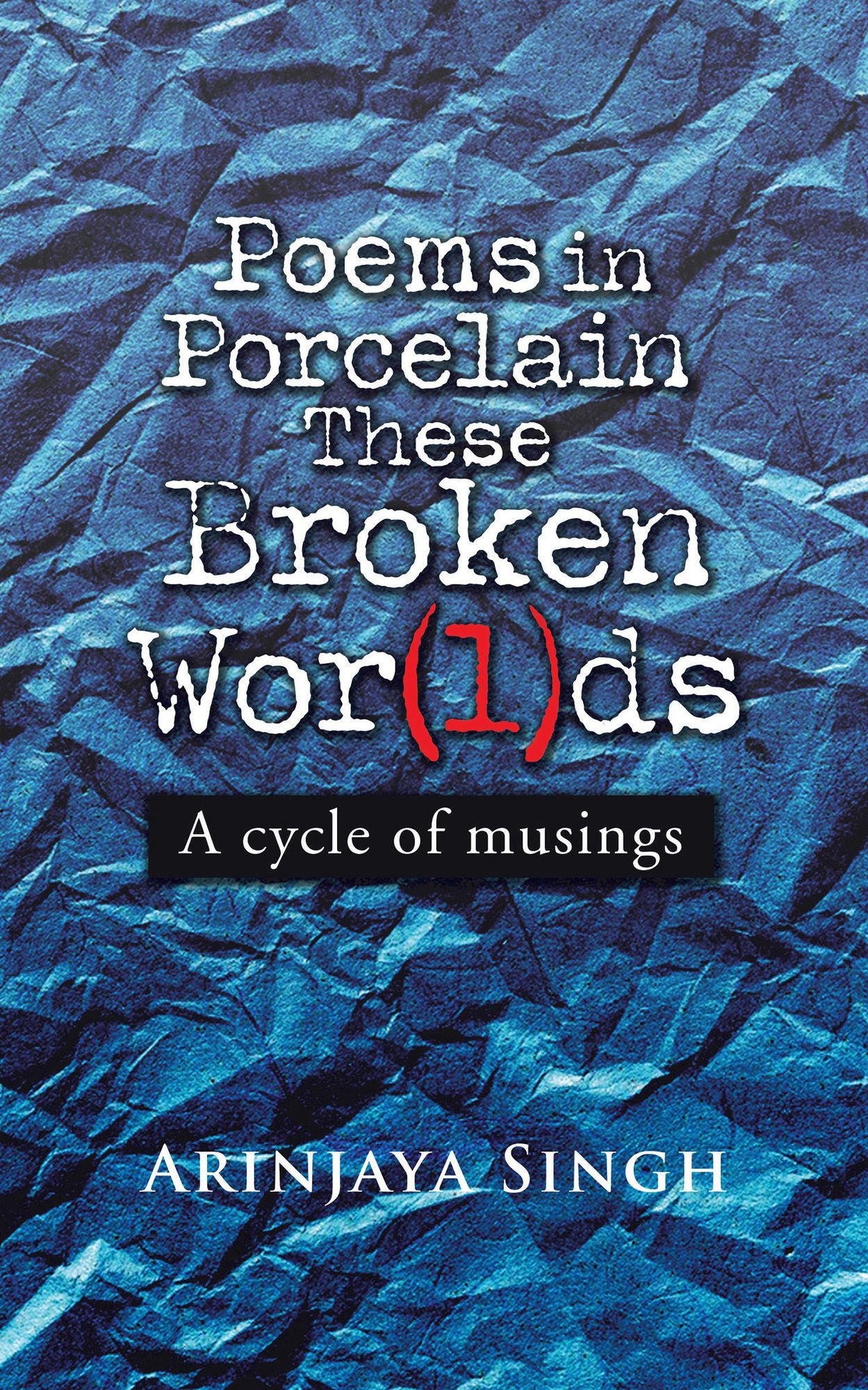 Poems in Porcelain These Broken Wor(l)ds: A Cycle of Musings
