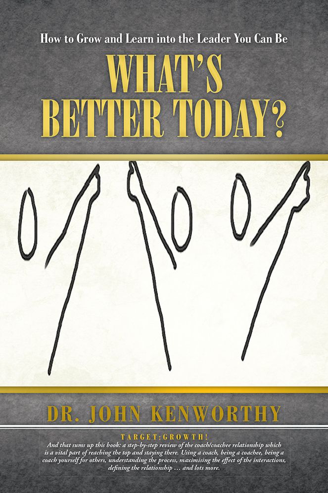 What's Better Today?: How to Grow and Learn into the Leader You Can Be