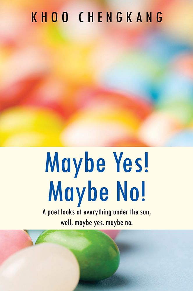 Maybe Yes! Maybe No!: A poet looks at everything under the sun, well, maybe yes, maybe no.