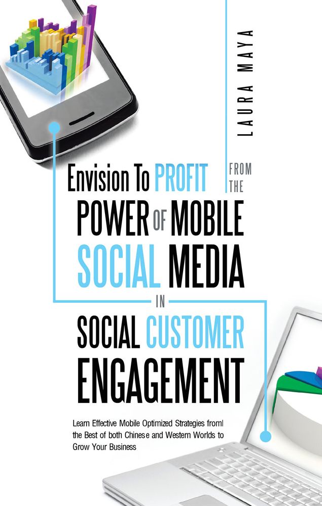 Envision To Profit from the Power of Mobile Social Media in Social Customer Engagement: Learn Effective Mobile Optimized Strategies from the Best of both Chinese and Western Worlds to Grow Your Business