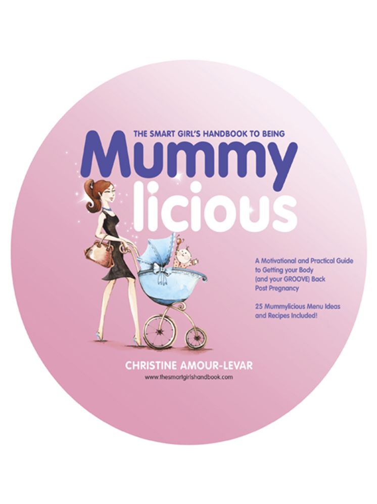 The Smart Girl's Handbook to Being Mummylicious: A Motivational and Practical Guide to Getting your Body (and your GROOVE) Back Post Pregnancy (PagePerfect NOOK Book)