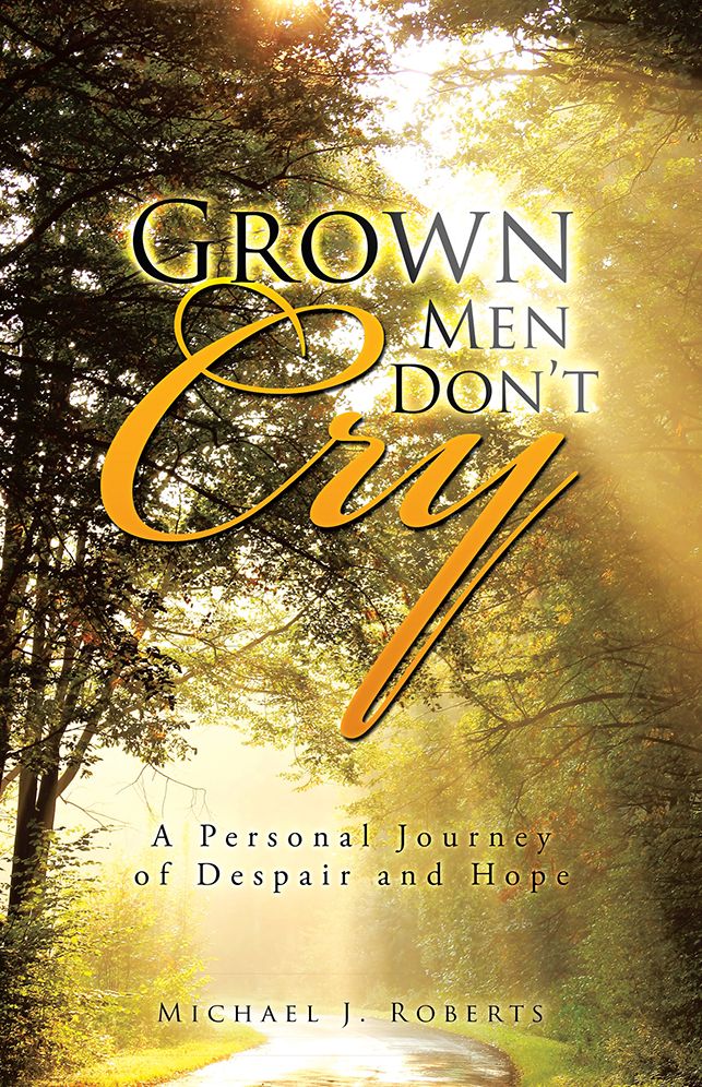 Grown Men Don't Cry: A Personal Journey of Despair and Hope