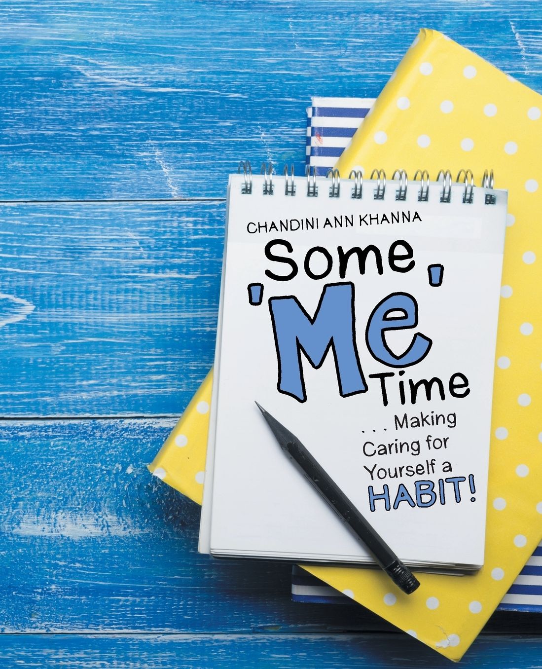 Some Me Time: . . . Making Caring for Yourself a Habit!