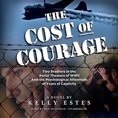 The Cost of Courage: Two Brothers in the Aerial Theaters of WWII and the Psychological Aftermath of Years of Captivity