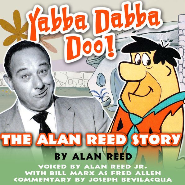 Yabba Dabba Doo!: The Alan Reed Story