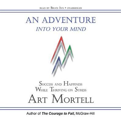 An Adventure Into Your Mind: Success and Happiness While Thriving on Stress