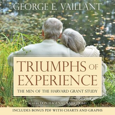 Triumphs of Experience: The Men of the Harvard Grant Study (Includes Bonus PDF)