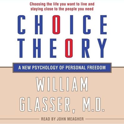Choice Theory: A New Psychology of Personal Freedom