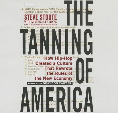 The Tanning of America : How Hip-Hop Created a Culture That Rewrote the Rules of the New Economy: Library Edition