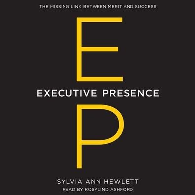 Executive Presence: The Missing Link Between Merit and Success