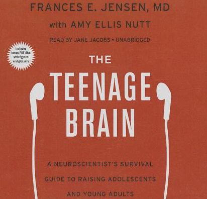 The Teenage Brain: A Neuroscientist's Survival Guide to Raising Adolescents and Young Adults