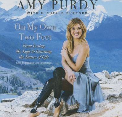 On My Own Two Feet: From Losing My Legs to Learning the Dance of Life