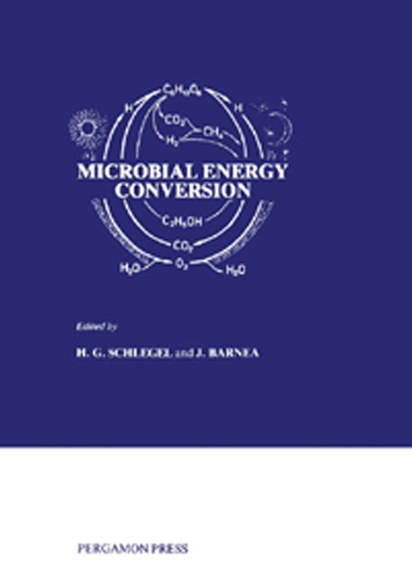 Microbial Energy Conversion: The Proceedings of a Seminar Sponsored by the UN Institute for Training and Research (UNITAR) and the Ministry for Research and Technology of the Federal Republic of Germany Held in Göttingen, October 1976