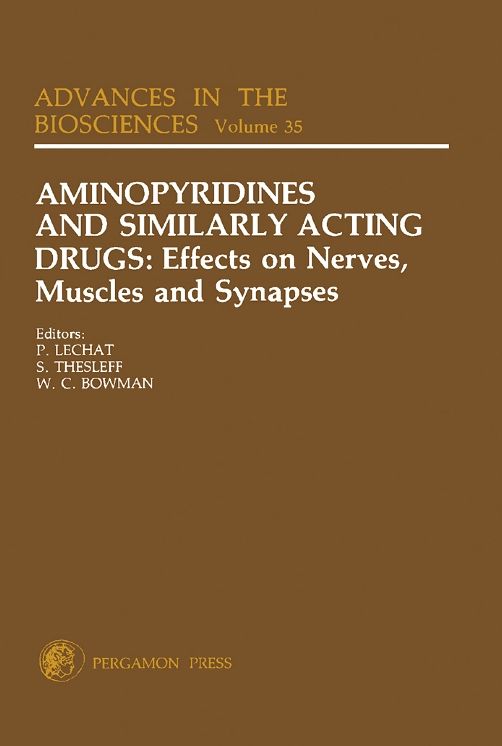 Aminopyridines and Similarly Acting Drugs: Effects on Nerves, Muscles and Synapses: Proceedings of a IUPHAR Satellite Symposium in Conjunction with the 8th International Congress of Pharmacology, Paris, France, July 27-29, 1981