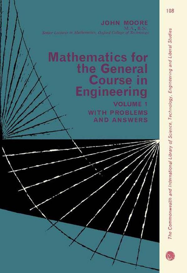 Mathematics for the General Course in Engineering: The Commonwealth and International Library of Science, Technology, Engineering and Liberal Studies: General Engineering Division, Volume 1