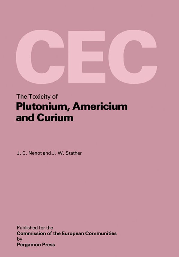The Toxicity of Plutonium, Americium and Curium: A Report Prepared Under Contract for the Commission of the European Communities Within Its Research and Development Programme on Plutonium Recycling in Light Water Reactors