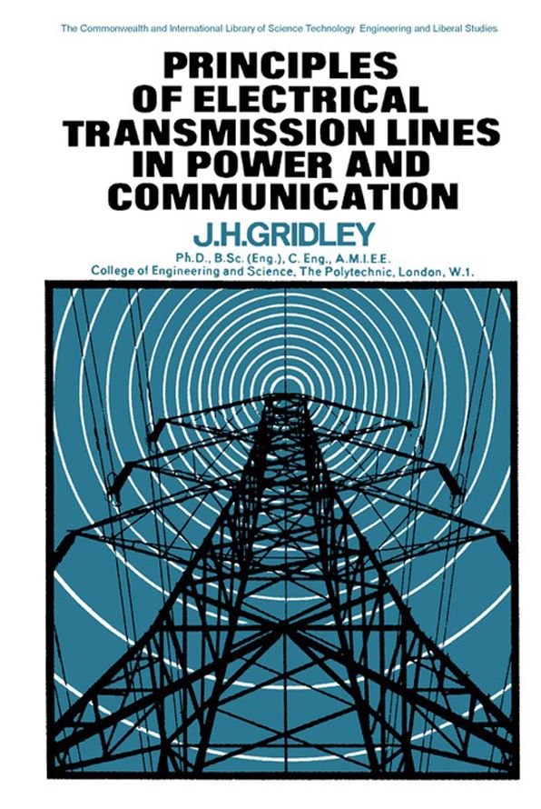 Principles of Electrical Transmission Lines in Power and Communication: The Commonwealth and International Library: Applied Electricity and Electronics Division