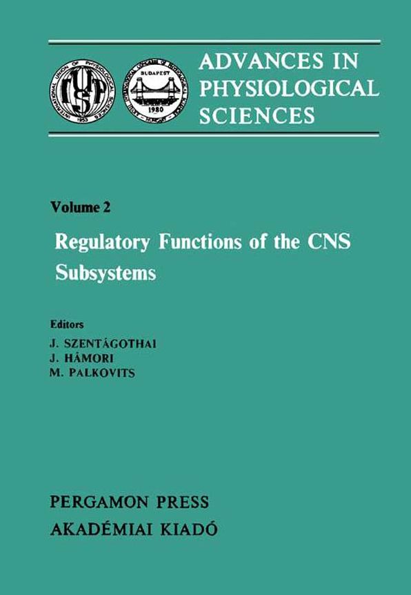Regulatory Functions of the CNS Subsystems: Proceedings of the 28th International Congress of Physiological Sciences, Budapest, 1980