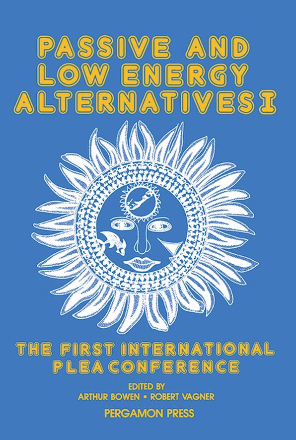 Passive and Low Energy Alternatives I: The First International PLEA Conference, Bermuda, September 13-15, 1982