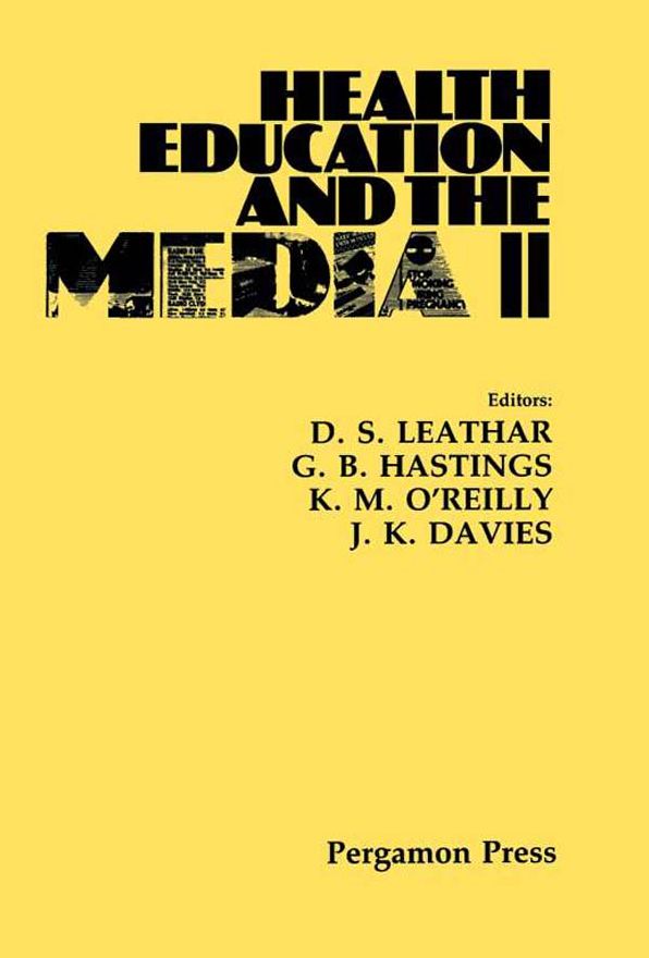 Health Education and the Media II: Proceedings of the 2nd International Conference Organized Jointly by the Scottish Health Education Group, Edinburgh and the Advertising Research Unit, Department of Marketing, University of Strathclyde, Edinburgh, 25-29