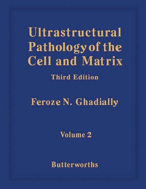 Ultrastructural Pathology of the Cell and Matrix: A Text and Atlas of Physiological and Pathological Alterations in the Fine Structure of Cellular and Extracellular Components