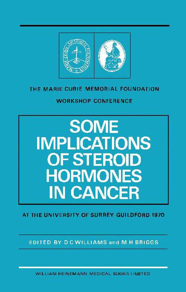 Some Implications of Steroid Hormones in Cancer: The Marie Curie Memorial Foundation Workshop Conference at the University of Surrey, Guildford (8th May, 1970)