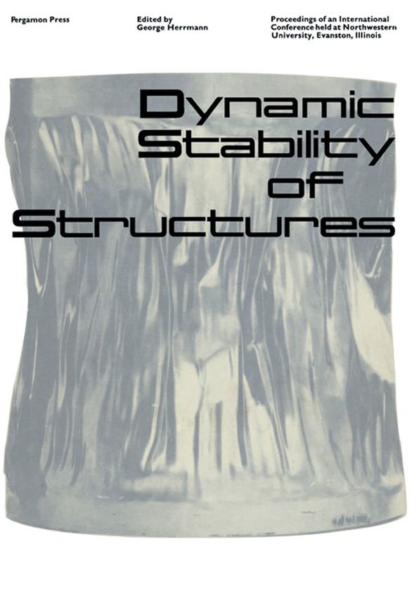 Dynamic Stability of Structures: Proceedings of an International Conference Held at Northwestern University, Evanston, Illinois, October 18-20, 1965