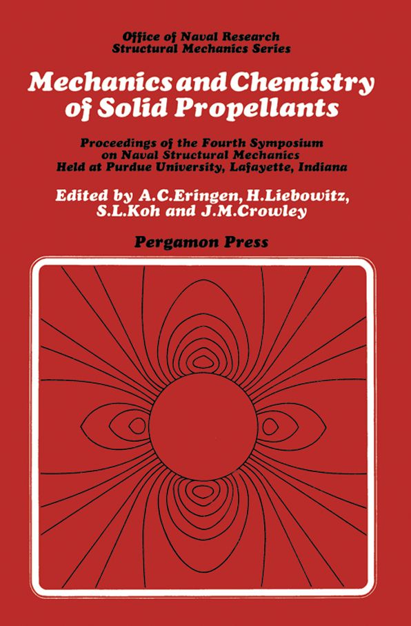 Mechanics and Chemistry of Solid Propellants: Proceedings of the Fourth Symposium on Naval Structural Mechanics, Purdue University, Lafayette, Indiana, April 19-21, 1965