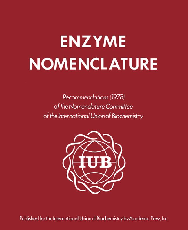 Enzyme Nomenclature 1978: This Edition Is a Revision of the Recommendations (1972) of the IUPAC-IUB Commission on Biochemical Nomenclature, and Has Been Approved for Publication by the Executive Committee of the International Union of Biochemistry