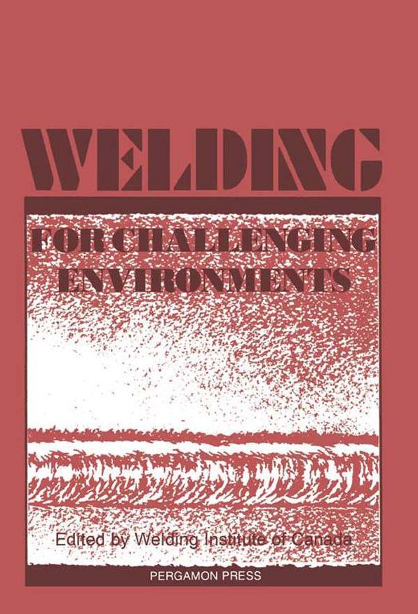 Welding for Challenging Environments: Proceedings of the International Conference on Welding for Challenging Environments, Toronto, Ontario, Canada, 15-17 October 1985