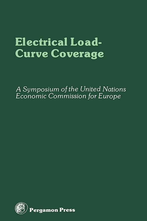 Electrical Load-Curve Coverage: Proceedings of the Symposium on Load-Curve Coverage in Future Electric Power Generating Systems, Organized by the Committee on Electric Power, United Nations Economic Commission for Europe, Rome, Italy, 24 - 28 October 1977