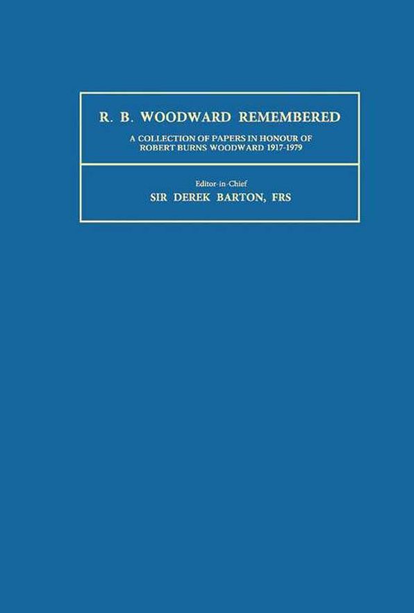 R.B. Woodward Remembered: A Collection of Papers in Honour of Robert Burns Woodward 1917-1979